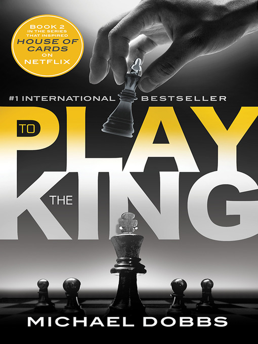 Title details for To Play the King by Michael Dobbs - Wait list